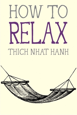 How to Relax - Nhat Hanh, Thich