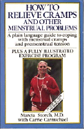 How to Relieve Cramps and Other Menstrual Problems: A Plain Language Guide to Coping With....... - Storch, Marcia, and Carmichael, Carrie