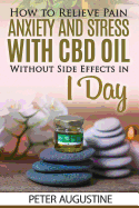 How to Relieve Pain, Anxiety and Stress With CBD Oil Without Side Effects in 1 Day