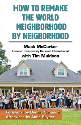 How to Remake the World Neighborhood by Neighborhood - McCarter, Mack, and Muldoon, Tim, and Simpson, Donnie (Foreword by)
