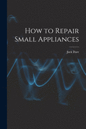 How to Repair Small Appliances