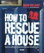 How to Rescue a House: Turn an Unloved Property into Your Dream Home