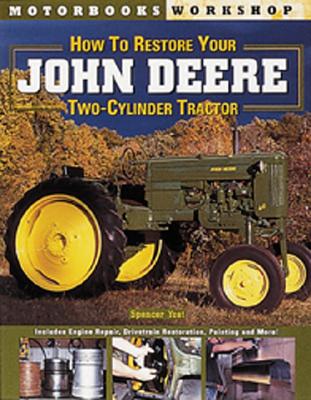 How to Restore John Deere Two-Cylinder Tractors - Yost, Spencer
