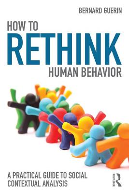 How to Rethink Human Behavior: A Practical Guide to Social Contextual Analysis - Guerin, Bernard