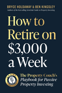 How to Retire on $3000 a Week: The Property Couch's Playbook for Passive Property Investing