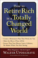 How to Retire Rich in a Totally Changed World: Why You're Not in Kansas Anymore