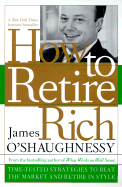 How to Retire Rich: Time-Tested Strategies to Beat the Market and Retire in Style - O'Shaughnessy, James P