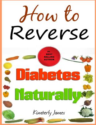 How to Reverse Diabetes Naturally - James, Kimberly