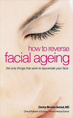 How to Reverse Facial Ageing: The Revolutionary Non-surgical Programme - Seckel, Brooke R., Dr.