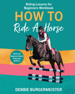 How To Ride A Horse: Giddy Up Beginner Books (2): Riding Lessons for Beginners