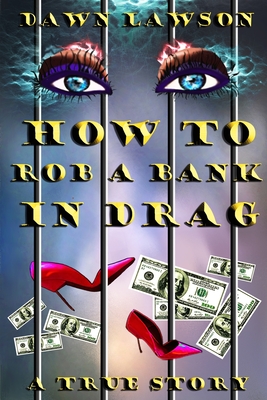 How to Rob a Bank in Drag: A True Story of Odd LGBT Issues - McLean, Susan (Editor), and Lawson, Dawn