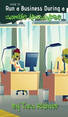 How to Run a Business During a Zombie Apocalypse - Richter, Tara