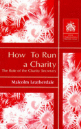 How to Run a Charity - Leatherdale, Malcolm