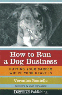 How to Run a Dog Business: Putting Your Career Where Your Heart Is - Boutelle, Veronica