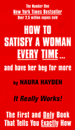 How to Satisfy a Woman Every Time . . . and Have Her Beg for More