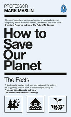 How to Save Our Planet: The Facts - Maslin, Mark A