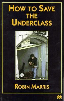 How to Save the Underclass - Marris Robin