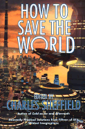 How to Save the World - Sheffield, Charles (Editor)