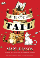 How to Save Your Tail: If You Are a Rat Nabbed by Cats Who Really Like Stories about Magic Spoons, Wolves with Snout-Warts, Big, Hairy Chimney Trolls . . . and Cookies, Too.