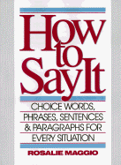 How to Say It: Choice Words, Phrases, Sentences, and Paragraphs for Every Situation