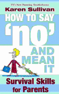 How to Say 'no' and Mean it: Survival Skills for Parents