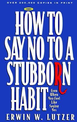 How to Say No to a Stubborn Habit - Lutzer, Erwin W, Dr.