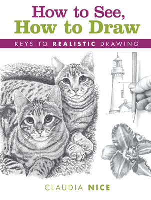 How to See, How to Draw: Keys to Realistic Drawing - Nice, Claudia