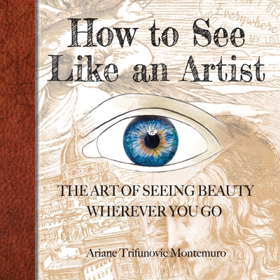 How to See Like an Artist - Montemuro, Ariane Trifunovic