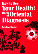 How to See Your Health: Book of Oriental Diagnosis - Kushi, Michio