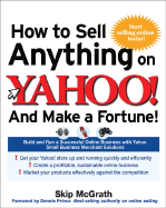 How to Sell Anything on Yahoo!...and Make a Fortune!: Build and Run a Successful Online Business with Yahoo! Shopping - McGrath, Skip, and Prince, Dennis L