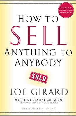 How to Sell Anything to Anybody - Girard, Joe, and Brown, Stanley H