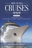 How to Sell Cruises Step-by-Step: A Beginner's Guide to Becoming a "Cruise-Selling" Travel Agent