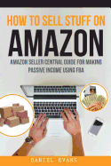 How to Sell Stuff on Amazon: Amazon Seller Central Guide for Making Passive Income