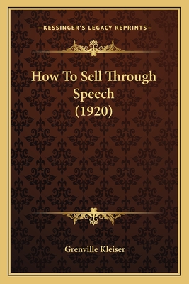 How to Sell Through Speech (1920) - Kleiser, Grenville