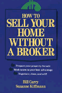 How to Sell Your Home Without a Broker - Carey, Bill, and Kiffmann, Suzanne