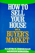 How to Sell Your House in a Buyer's Market - Shenkman, Martin M, CPA, MBA, Jd, and Boroson