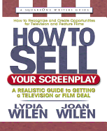 How to Sell Your Screenplay: A Realistic Guide to Getting a Television or Film Deal
