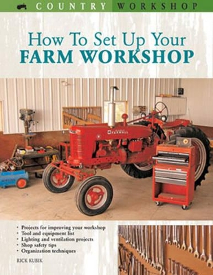 How to Set Up Your Farm Workshop - Kubik, Rick