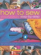 How to Sew Step-By-Step: A Practical Guide to Simple Sewing Techniques for Hand and Machine