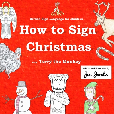 How to Sign Christmas with Terry the Monkey: British Sign Language for children - Jacobs, Joe