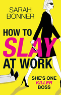 How to Slay at Work: The darkly funny, twisted thriller from Sarah Bonner!