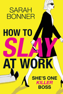 How to Slay at Work: The darkly funny, twisted thriller from Sarah Bonner!