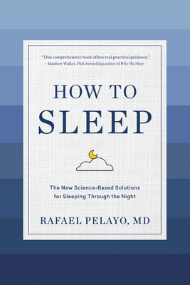 How to Sleep: The New Science-Based Solutions for Sleeping Through the Night - Pelayo, Rafael