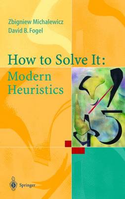 How to Solve It: Modern Heuristics - Michalewicz, Zbigniew, and Michaelewica, Abigniew, and Fogel, David B