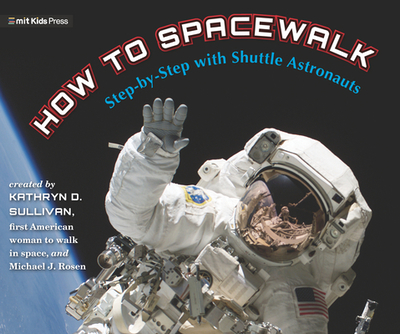 How to Spacewalk: Step-By-Step with Shuttle Astronauts - Sullivan, Kathryn