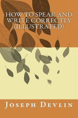 How to Speak and Write Correctly (illustrated) - Joseph Devlin