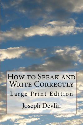 How to Speak and Write Correctly: Large Print Edition - Devlin, Joseph