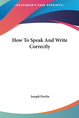 How To Speak And Write Correctly - Devlin, Joseph