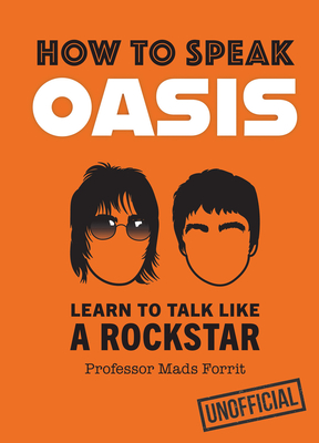 How to Speak Oasis: Learn to Talk Like a Rockstar - Forrit, Professor Mads