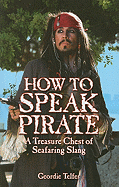 How to Speak Pirate: A Treasure Chest of Seafaring Slang
